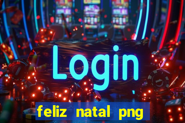 feliz natal png para imprimir